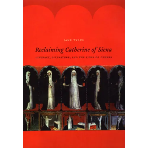 Reclaiming Catherine of Siena: Literacy, Literature, and the Signs of Others