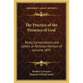 The Practice of the Presence of God: Being Conversations and Letters of Nicholas Herman of Lorraine 1895