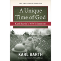 A Unique Time of God: Karl Barth's Wwi Sermons