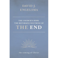 The Church's Hope: The Reformed Doctrine of the End: Volume 2: The Coming of Christ