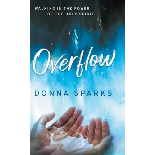 Overflow: Walking in the Power of the Holy Spirit