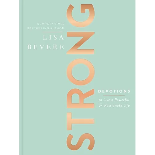 Strong: Devotions to Live a Powerful and Passionate Life (a 90-Day Devotional) - The Perfect Christian Gifts for Women