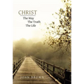 Christ: The Way, The Truth, and The Life