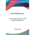On Vital Reserves: The Energies Of Men And The Gospel Of Relaxation