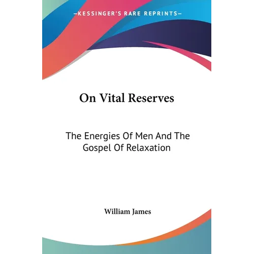 On Vital Reserves: The Energies Of Men And The Gospel Of Relaxation
