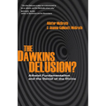 The Dawkins Delusion?: Atheist Fundamentalism and the Denial of the Divine