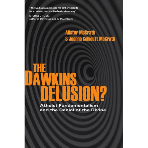 The Dawkins Delusion?: Atheist Fundamentalism and the Denial of the Divine