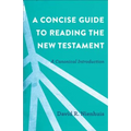 A Concise Guide to Reading the New Testament: A Canonical Introduction