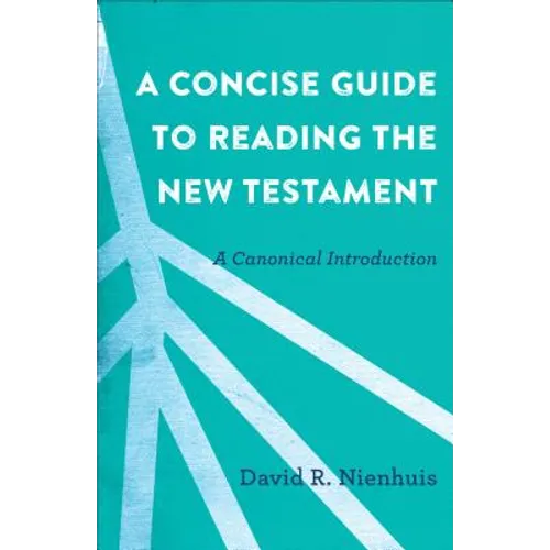 A Concise Guide to Reading the New Testament: A Canonical Introduction