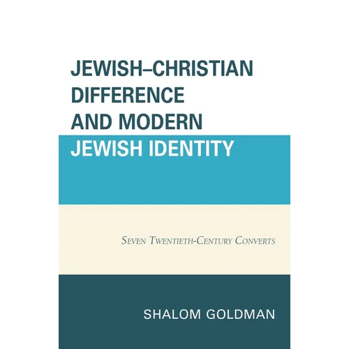 Jewish-Christian Difference and Modern Jewish Identity: Seven Twentieth-Century Converts