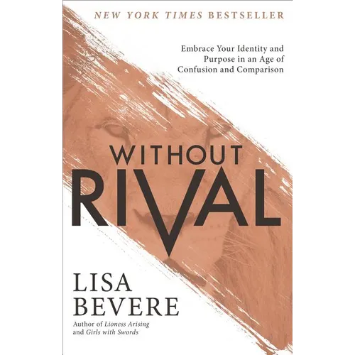 Without Rival: Embrace Your Identity and Purpose in an Age of Confusion and Comparison