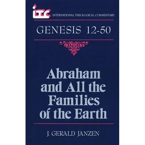 Abraham and All the Families of the Earth: A Commentary on the Book of Genesis 12-50