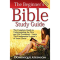 The Bible: The Beginner's Bible Study Guide: The Complete Guide to Understanding the Old and New Testament. Learn the Fundamental Lessons of Jesus Chr