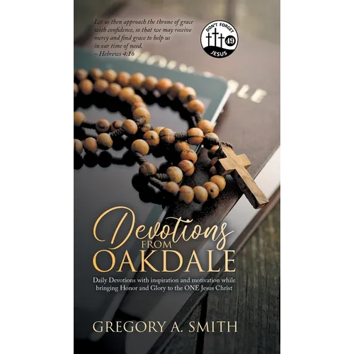 Devotions from Oakdale: Daily Devotions with inspiration and Motivation While bringing Honor and Glory to The ONE Jesus Christ