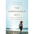 The Unbreakable Boy: A Father's Fear, a Son's Courage, and a Story of Unconditional Love