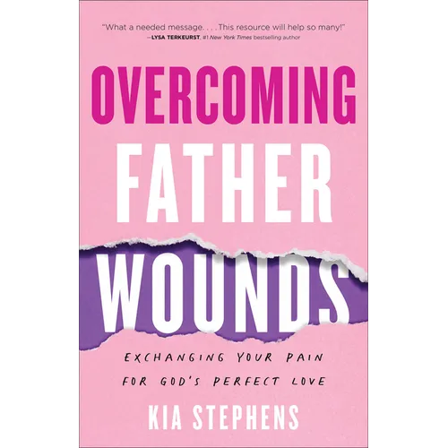 Overcoming Father Wounds: Exchanging Your Pain for God's Perfect Love