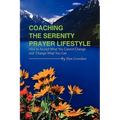 Coaching the Serenity Prayer Lifestyle: How to Accept What You Cannot Change and Change What You Can