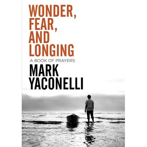 The Wonder, Fear, and Longing, Paperback: A Book of Prayers