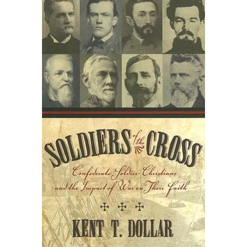 Soldiers of the Cross: Confederate Soldier-Christians and the Impact of War on Their Faith