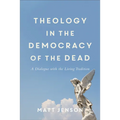 Theology in the Democracy of the Dead: A Dialogue with the Living Tradition