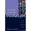 Ancient-Future Evangelism: Making Your Church a Faith-Forming Community