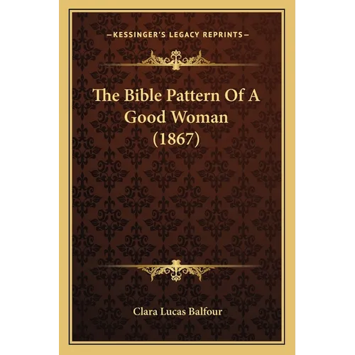 The Bible Pattern Of A Good Woman (1867)