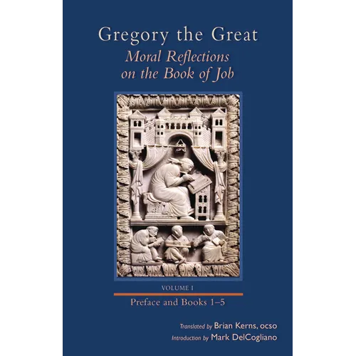 Moral Reflections on the Book of Job, Volume 1: Preface and Books 1-5 Volume 249