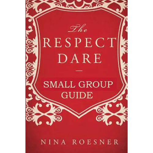 The Respect Dare: A Small Group Leader's Guide