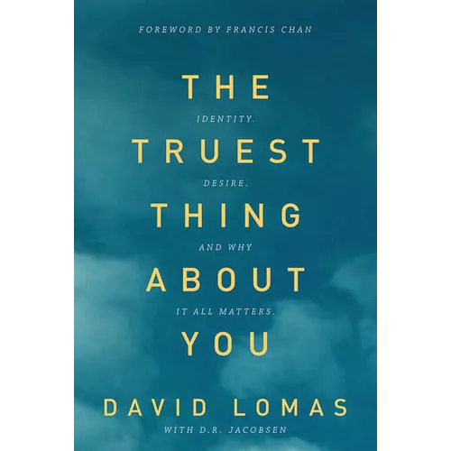 The Truest Thing about You: Identity, Desire, and Why It All Matters