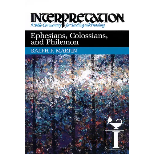 Ephesians, Colossians, and Philemon: Interpretation: A Bible Commentary for Teaching and Preaching