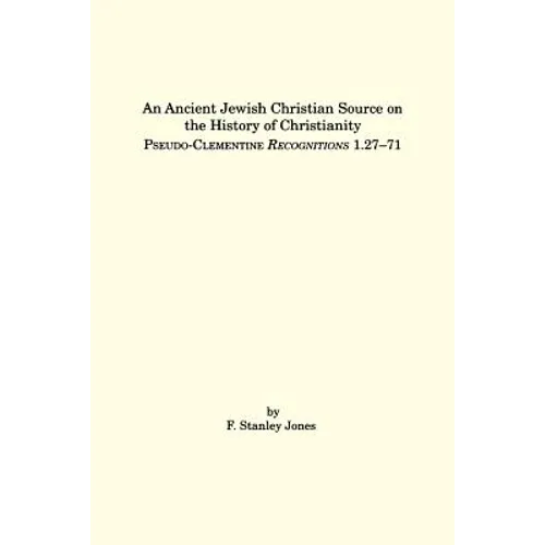 An Ancient Jewish Christian Source on the History of Christianity: Pseudo-Clementine Recognitions 1.27-71