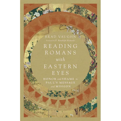 Reading Romans with Eastern Eyes: Honor and Shame in Paul's Message and Mission