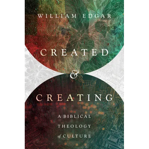 Created and Creating: A Biblical Theology of Culture