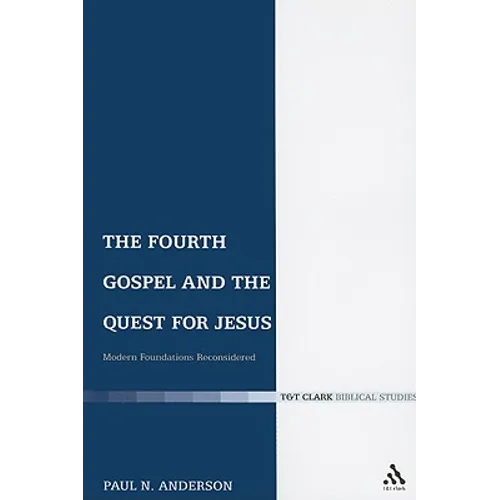 The Fourth Gospel and the Quest for Jesus: Modern Foundations Reconsidered