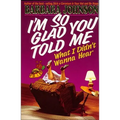 The I'm So Glad You Told Me What I Didn't Wanna Hear: Encouragement and Humor for Hurting Parents