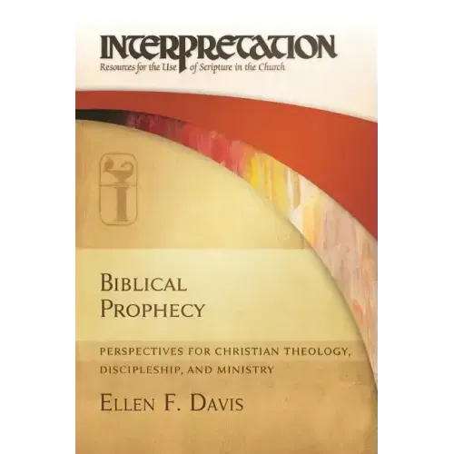 Biblical Prophecy: Perspectives for Christian Theology, Discipleship, and Ministry