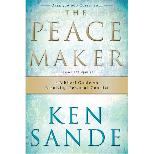The Peacemaker: A Biblical Guide to Resolving Personal Conflict