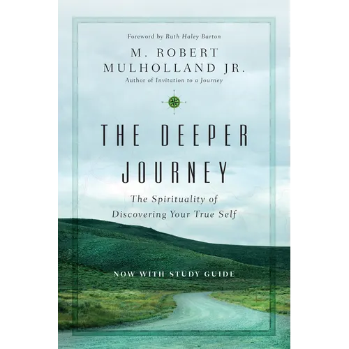 The Deeper Journey: The Spirituality of Discovering Your True Self