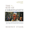 The Rise of Christianity: How the Obscure, Marginal Jesus Movement Became the Dominant Religious Force in the Western World in a Few Centuries