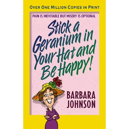 The Stick a Geranium in Your Hat and Be Happy: Pain Is Inevitable But Misery Is Optional