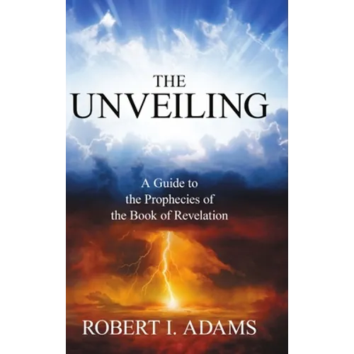 THE UNVEILING - A Guide to the Prophecies of the Book of Revelation