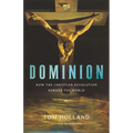 Dominion: How the Christian Revolution Remade the World