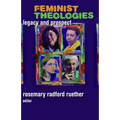 Feminist Theologies: Legacy and Prospect