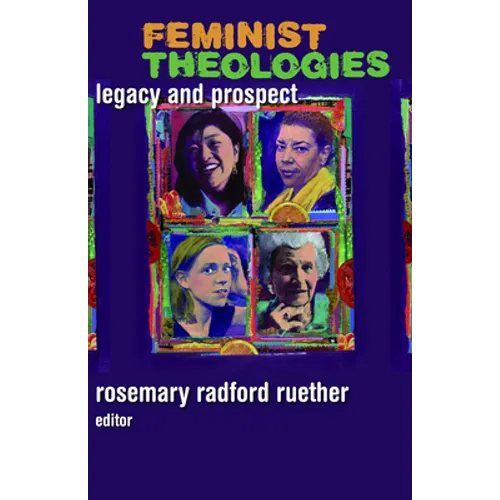 Feminist Theologies: Legacy and Prospect