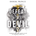 Defeat the Devil: Dismantling the Enemy's Plan to Destroy Your Life