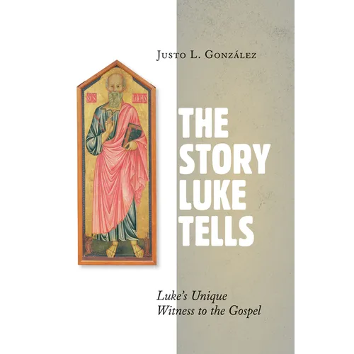 The Story Luke Tells: Luke's Unique Witness to the Gospel