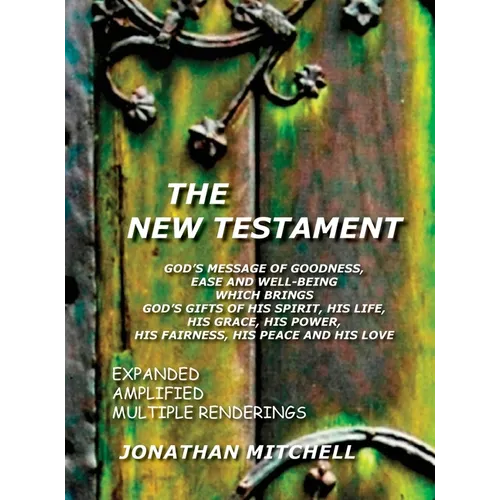 The New Testament, God's Message of Goodness, Ease and Well-Being Which Brings God's Gifts of His Spirit, His Life, His Grace, His Power, His Fairness