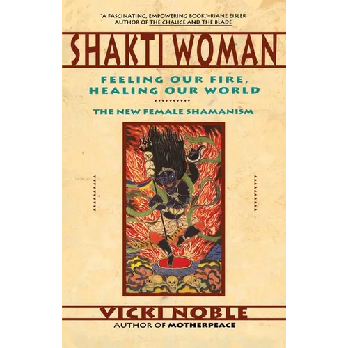 Shakti Woman: Feeling Our Fire, Healing Our World