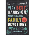 The Very Best, Hands-On, Kinda Dangerous Family Devotions, Volume 1: 52 Activities Your Kids Will Never Forget