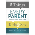 5 Things Every Parent Needs to Know about Their Kids and Sex